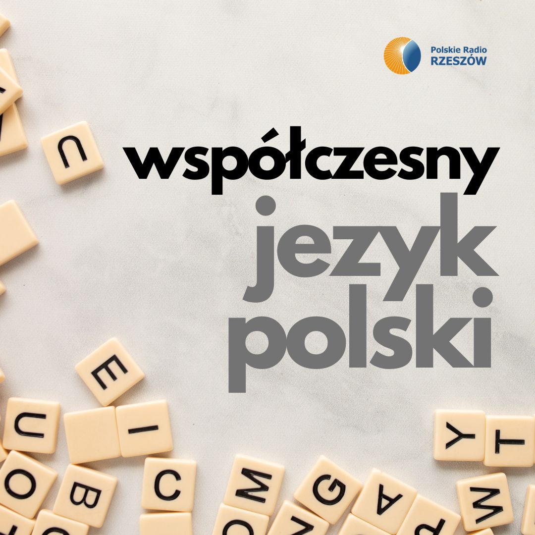 Współczesny język polski – odcinek 42 - Polskie Radio Rzeszów